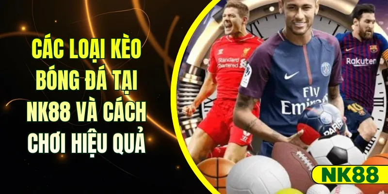 Các loại kèo bóng đá tại NK88