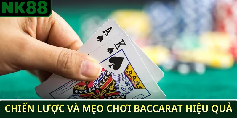 Hướng dẫn cách chơi Baccarat tại NK88 cho người mới 4 Chiến lược và mẹo chơi Baccarat hiệu quả