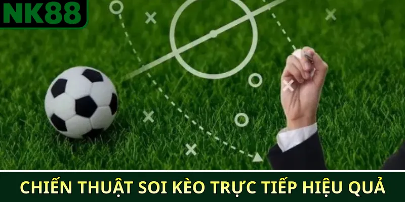 Chiến thuật soi kèo trực tiếp hiệu quả