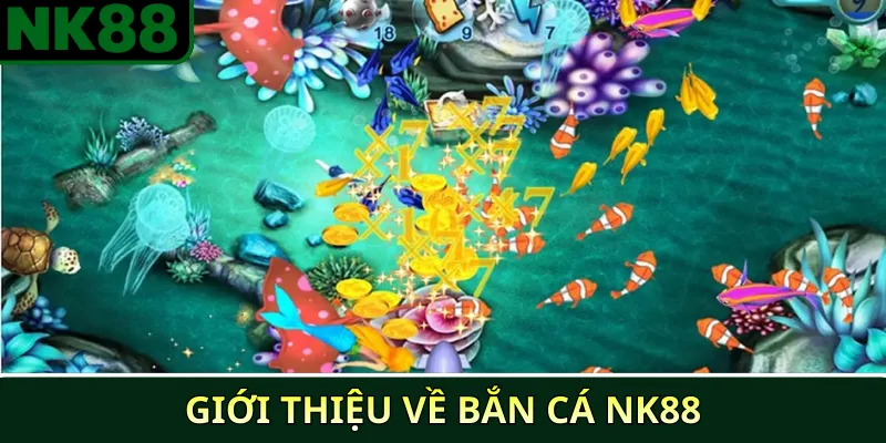 Chiến thuật bắn cá NK88 cho người mới thắng nhanh 2 Giới thiệu về bắn cá NK88