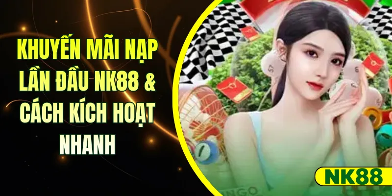 Khuyến Mãi Nạp Lần Đầu NK88