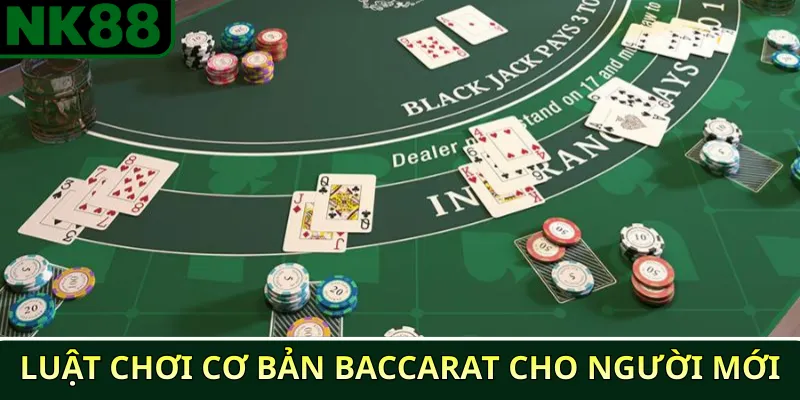 Hướng dẫn cách chơi Baccarat tại NK88 cho người mới 3 Luật chơi cơ bản Baccarat cho người mới