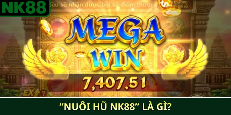“Nuôi hũ NK88” là gì?